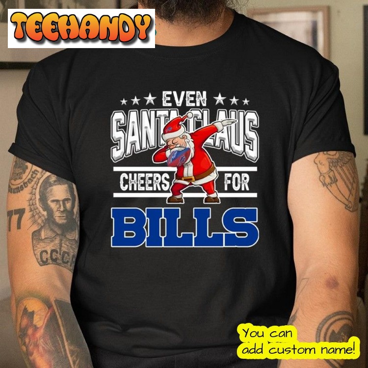 Even Santa Claus Cheers For Christmas Buffalo Bills Uniforms T Shirt