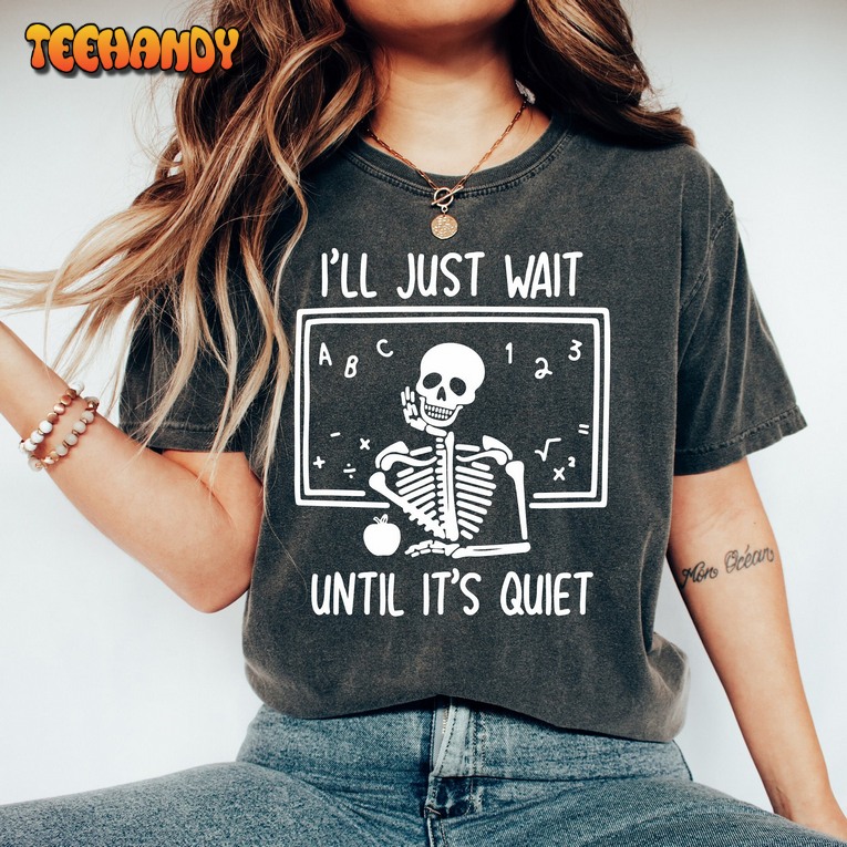 Funny Teacher Shirt, I’ll Just Wait Until Quiet, Teacher Halloween Shirt