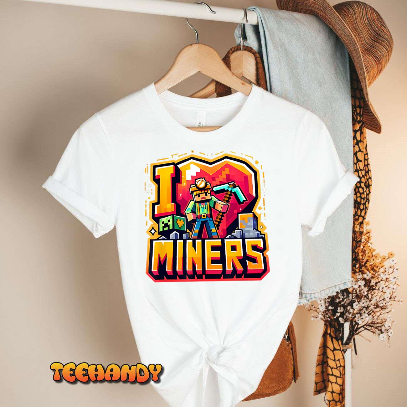 I Love Miners The Ultimate Mining Gamer’s Tribute T-Shirt