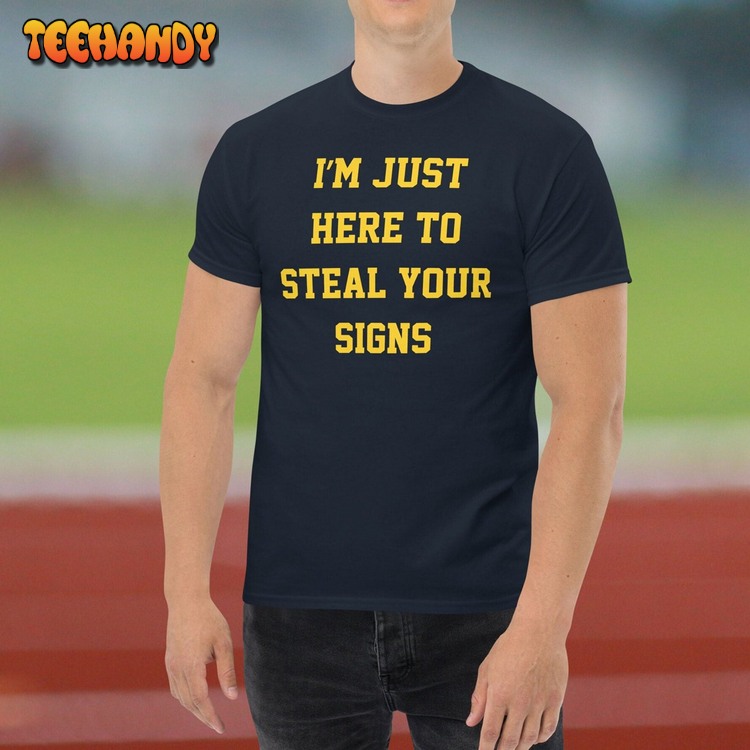 I’m Just Here To Steal Your Signs T-Shirt, Support Your Team Shirts