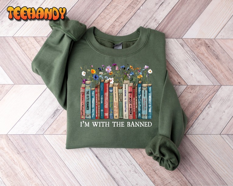 I’m With The Banned Reading Book Shirt, Banned Book Sweatshirt