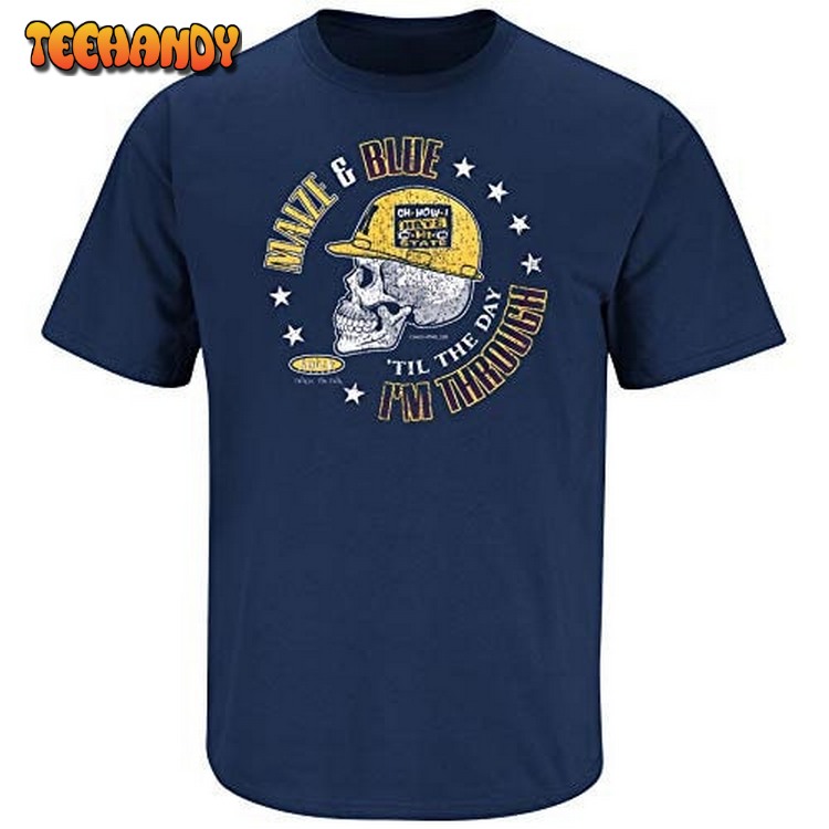 Maize & Blue Til The Day I’m Through Michigan College Unisex T Shirt