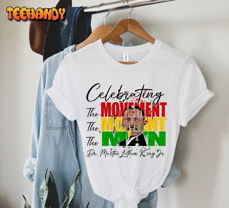 Martin Luther King The Movement,The Moment T-shirt,Martin Luther King Jr T Shirt