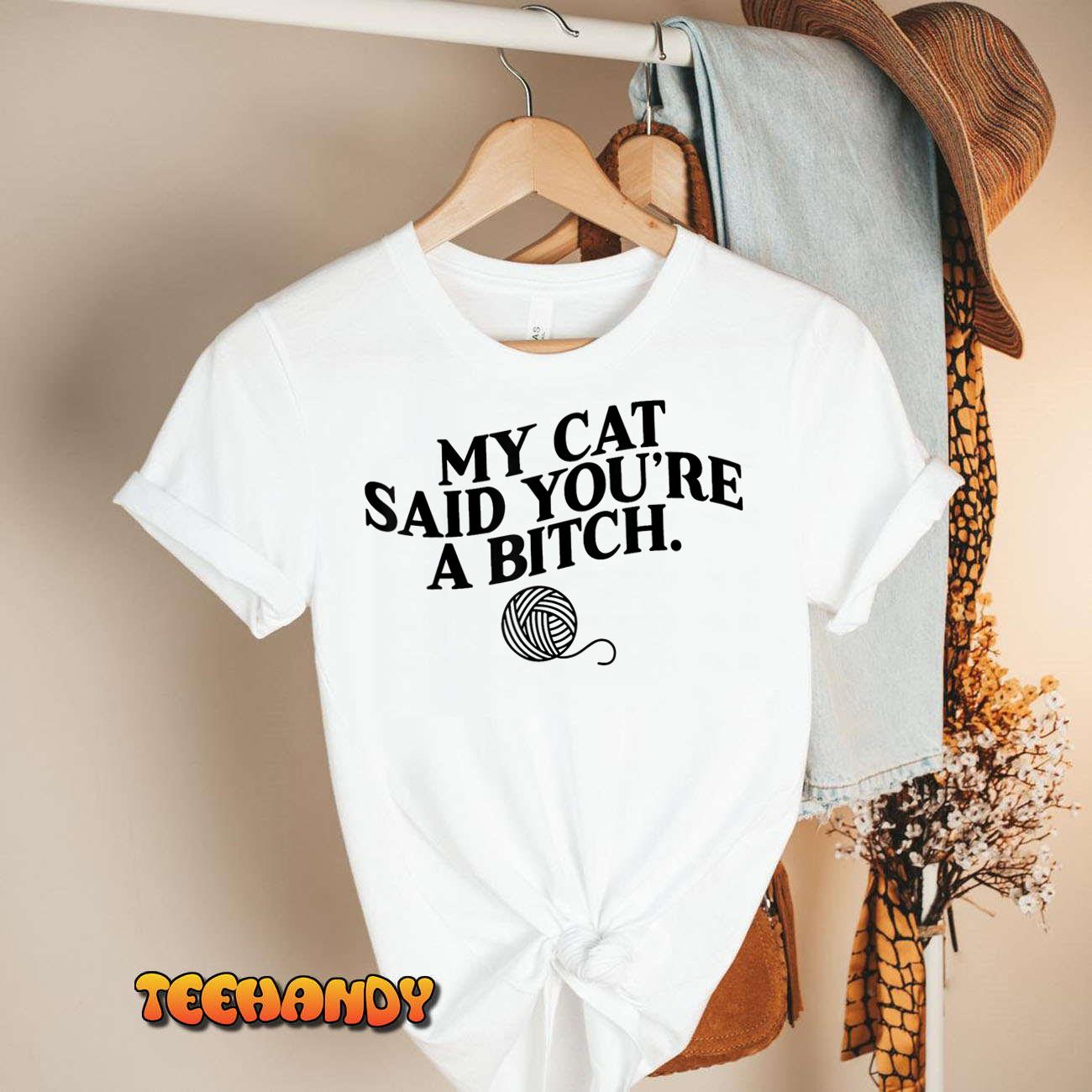 My Cat Said You’re A Bitch Funny Cat T-Shirt