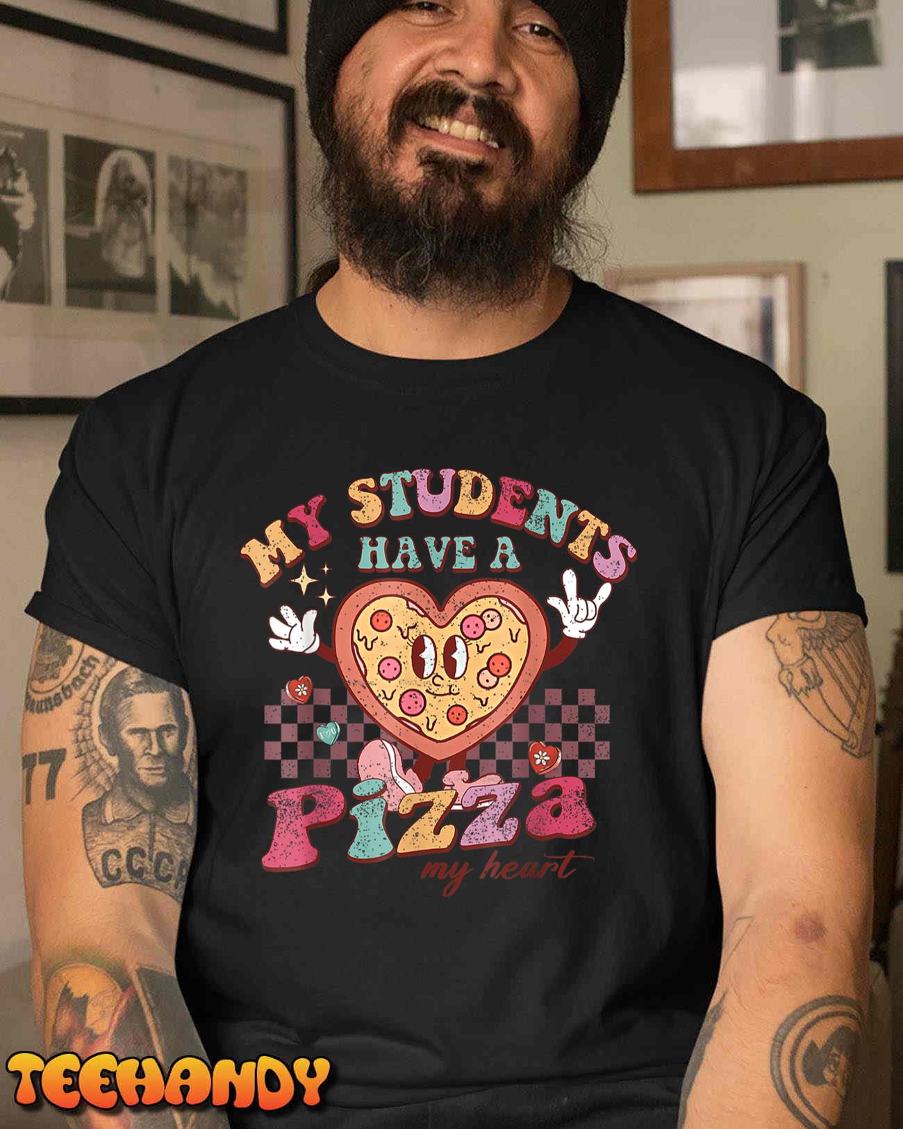 My Students Have A Pizza-My-Heart Valentines Day Teacher T-Shirt