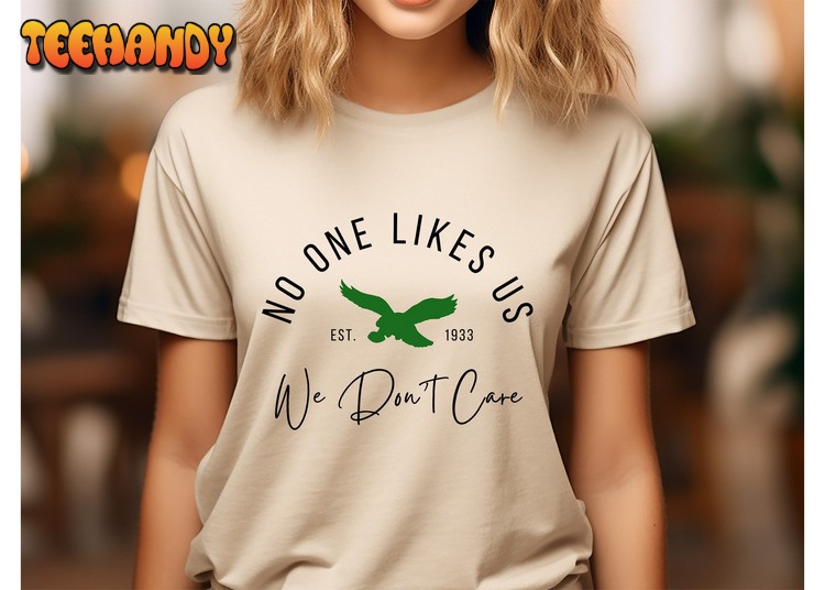 No One Likes Us And We Don’t Care Sweatshirt, Philadelphia Eagles Team Shirt