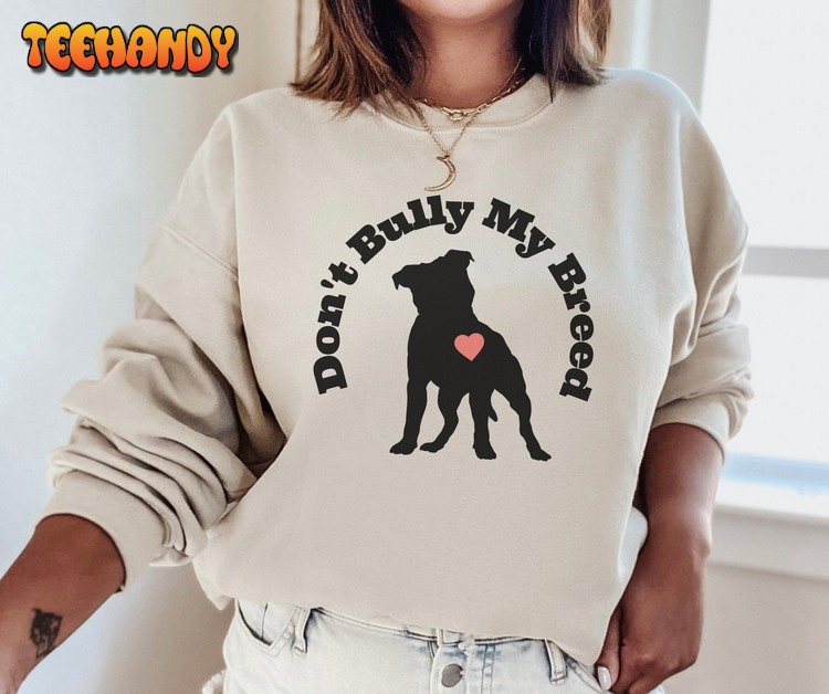 Pitbull Mom Sweatshirt, Don’t Bully My Breed T Shirt