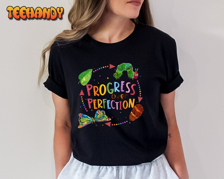 Progress Over Perfection Shirt, Friends Shirt, Very Hungry Caterpillar Teacher Shirt