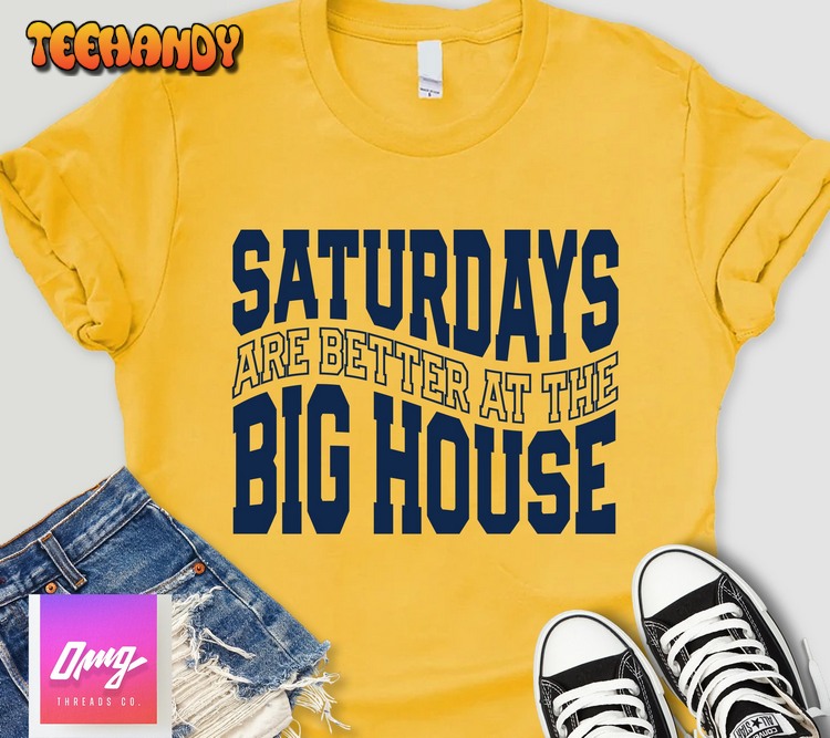 Saturdays Are Better At The Big House, College  Football, Tailgate Gameday Shirt