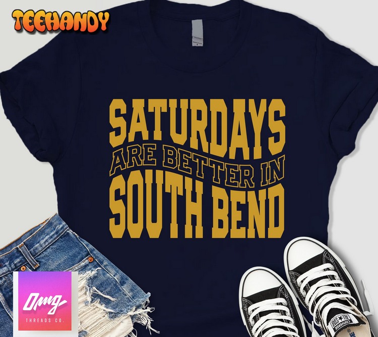 Saturdays Are Better in South Bend Shirt