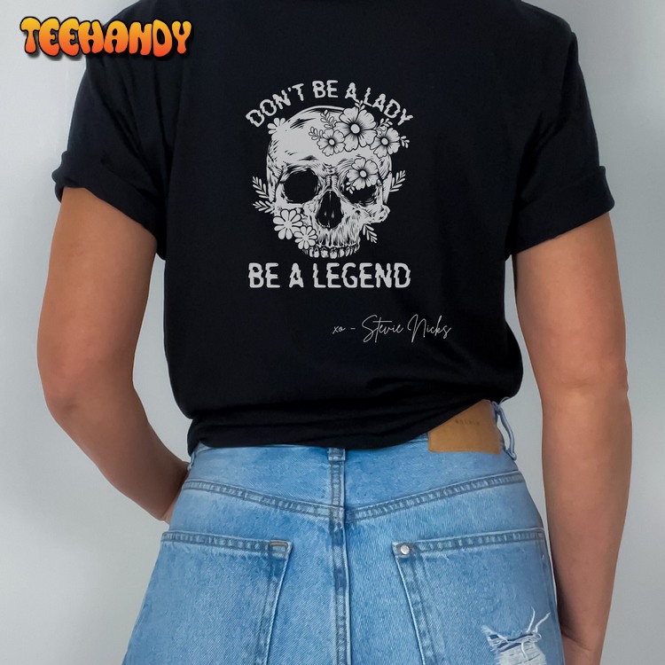 Stevie Nicks Don’t Be A Lady Be A Legend T Shirt