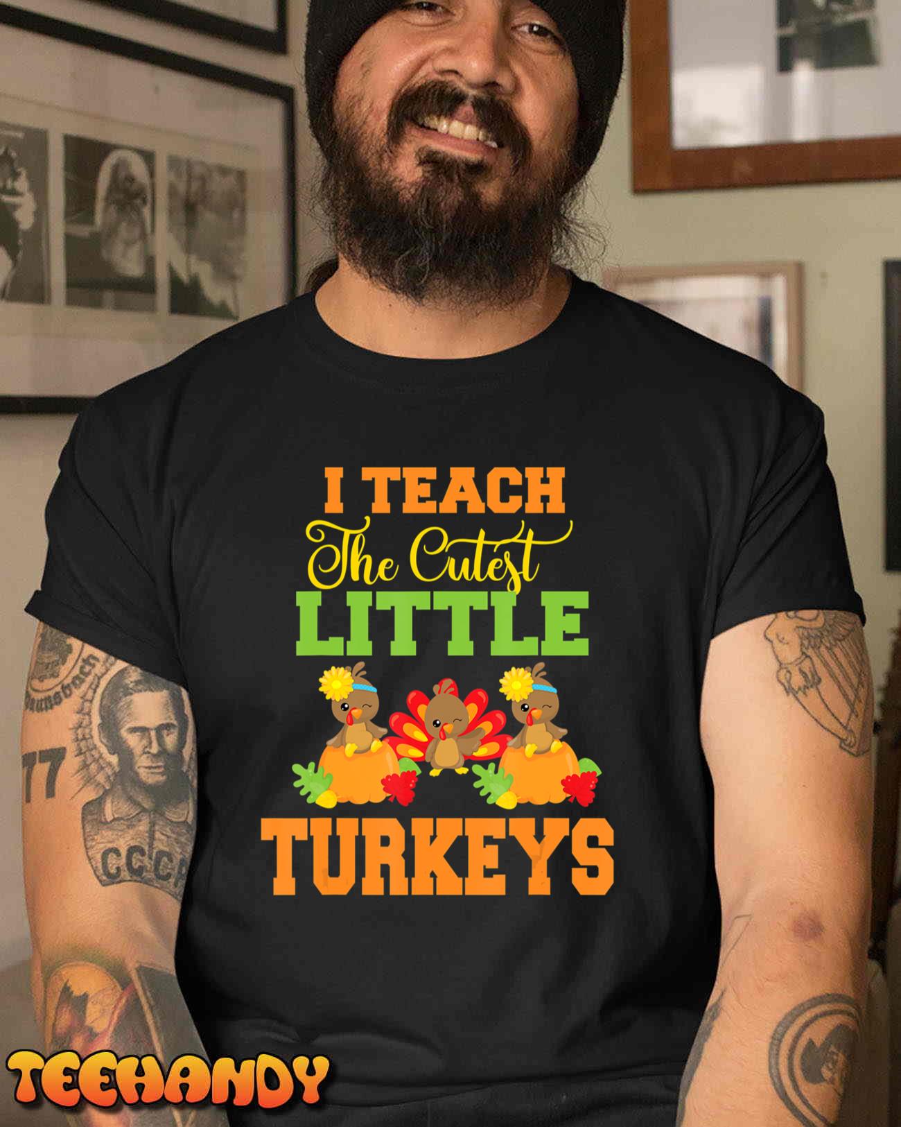 Thanksgiving Teachers T-Shirt – I Teach The Cutest Turkeys