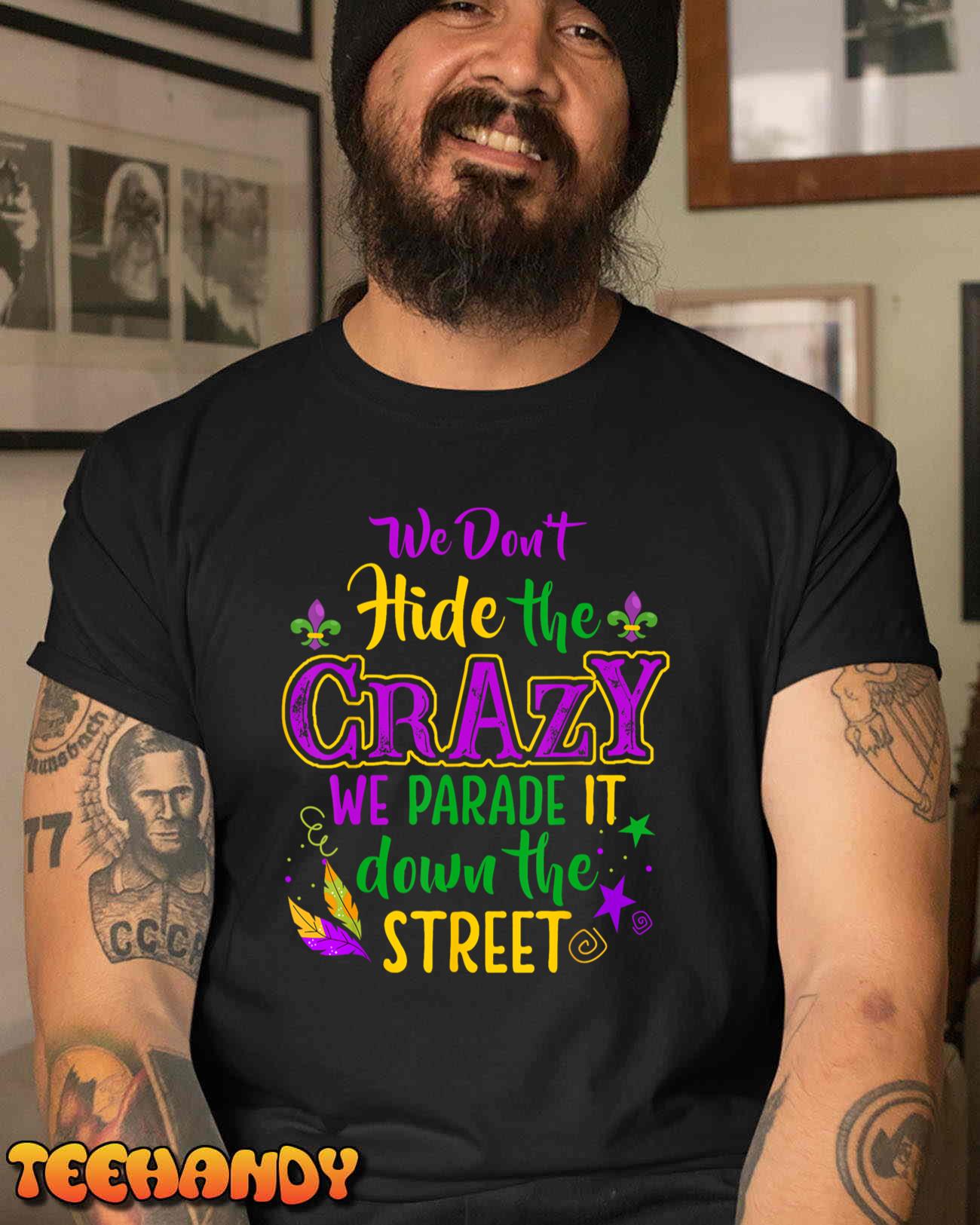 We Don’t Hide Crazy Parade It Bead Funny Mardi Gras Carnival T-Shirt