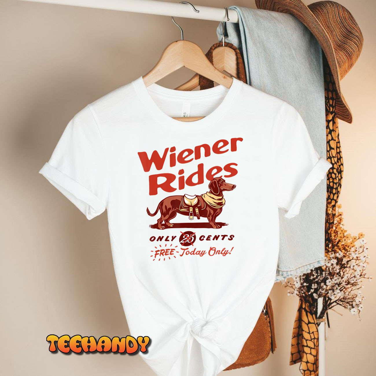 Wiener Rides Free Today Only Funny Wiener T-Shirt