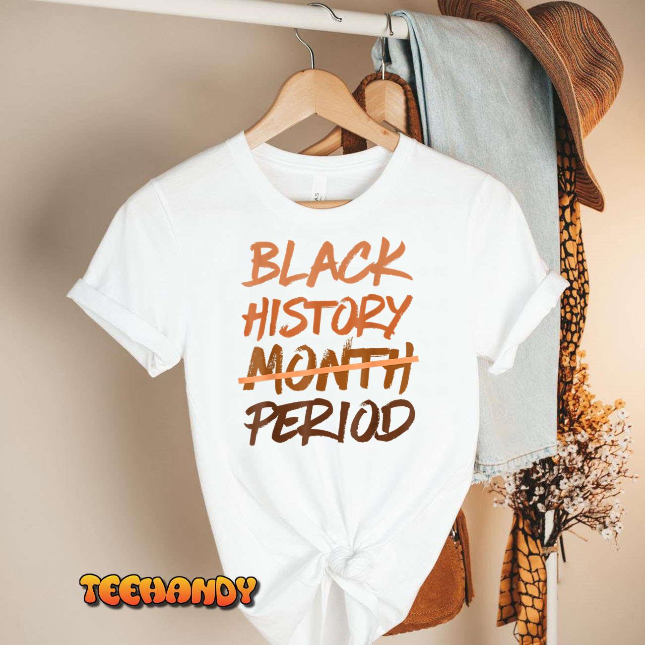 Black History Month Period Melanin African American Proud T-Shirt