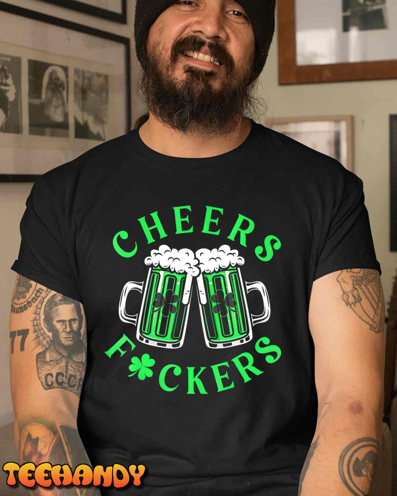 Cheers Fuckers Funny St Patricks Day Irish Drinking T-Shirt