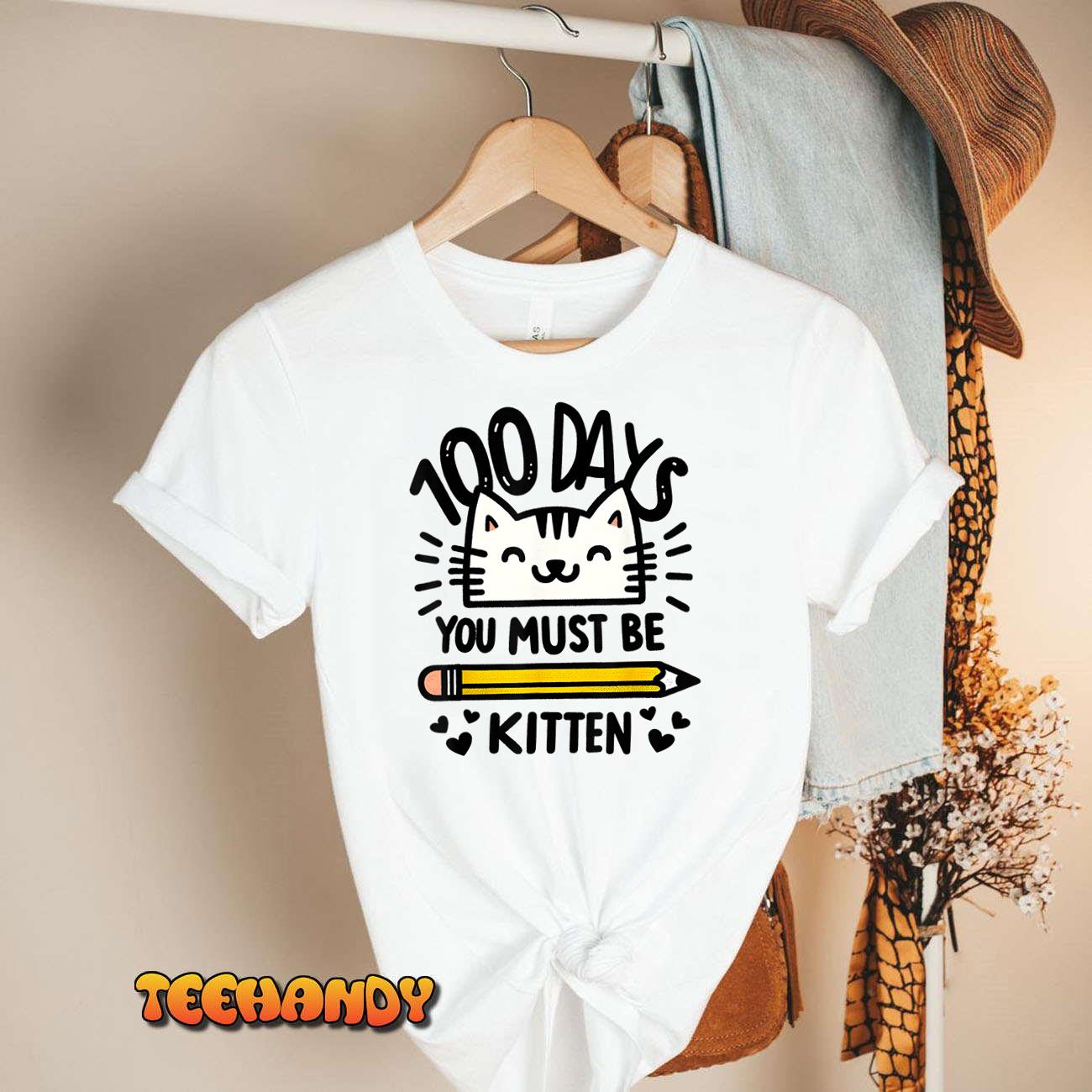 Funny 100th Day of School 100 Days Cat You Must Be Kitten Unisex T-Shirt