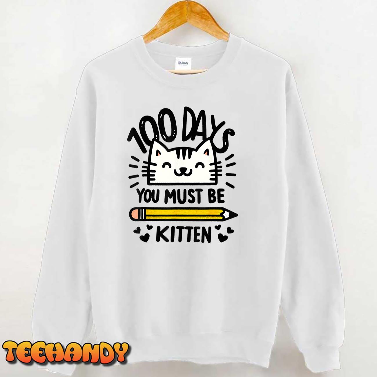 Funny 100th Day of School 100 Days Cat You Must Be Kitten Unisex T-Shirt