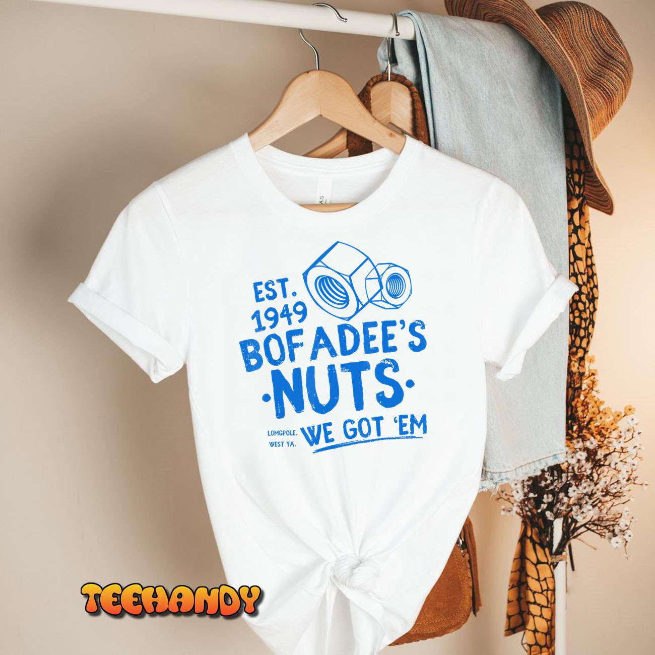 Funny Bofadees Nuts We got ‘Em Men, Women T-Shirt