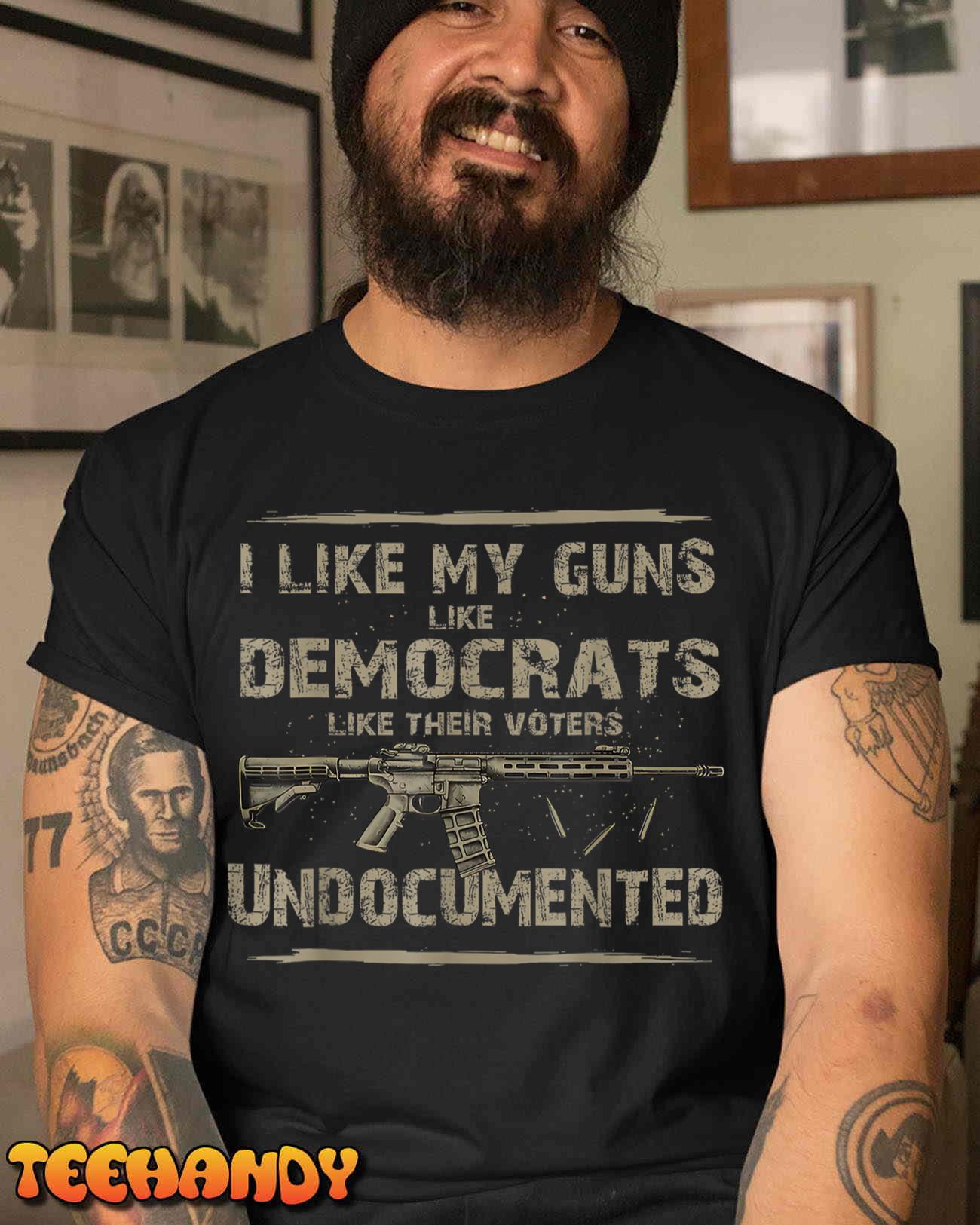 I Like My Guns Like Democrats Like Their Voters Undocumented T-Shirt