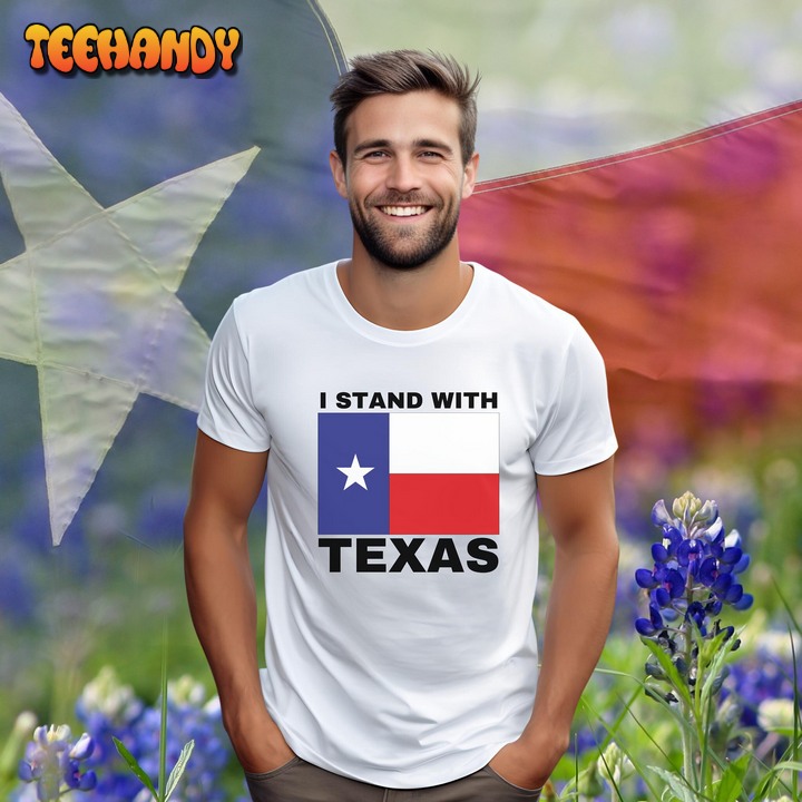 I Stand with Texas T Shirt, Texas Patriot Shirt, Lone Star State T Shirt