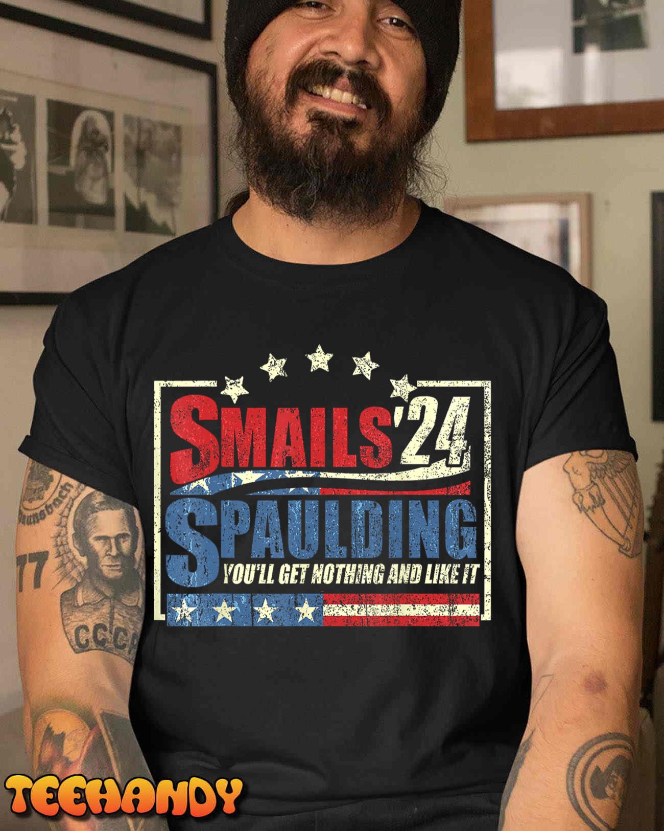 Smails Spaulding’24 You’ll Get Nothing And Like It T-Shirt