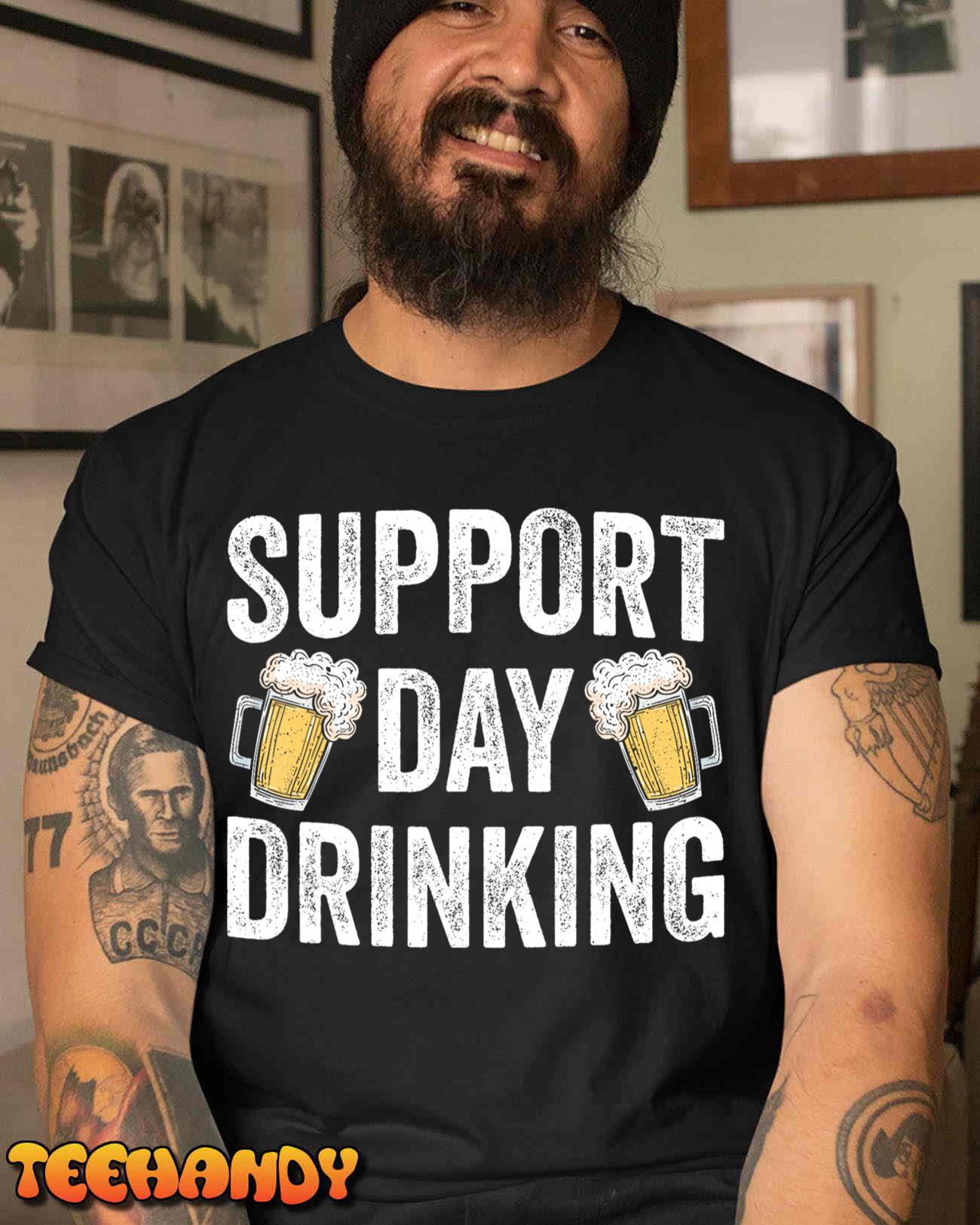 Support Day Drinking Beer Alcohol St Patricks Day Funny Unisex T-Shirt