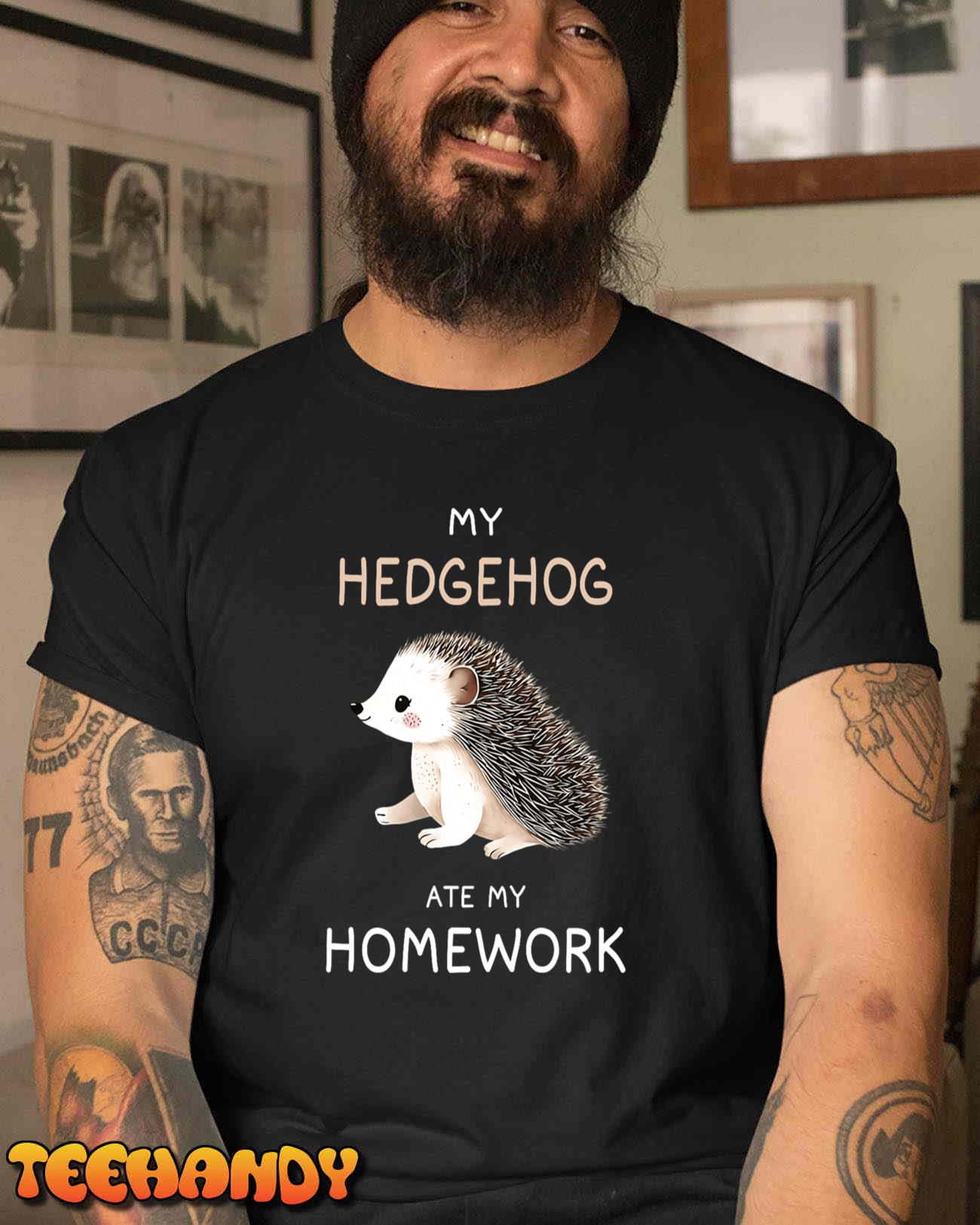 My Hedgehog Ate My Homework Shirt Humor Hedgehog Lover T-Shirt