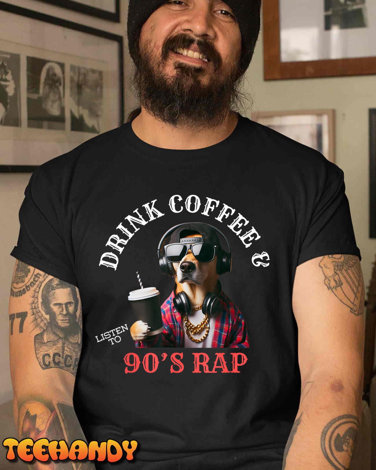 Funny 90’s Rap Dog Drink Coffee And Listen To 90’s Rap T-Shirt