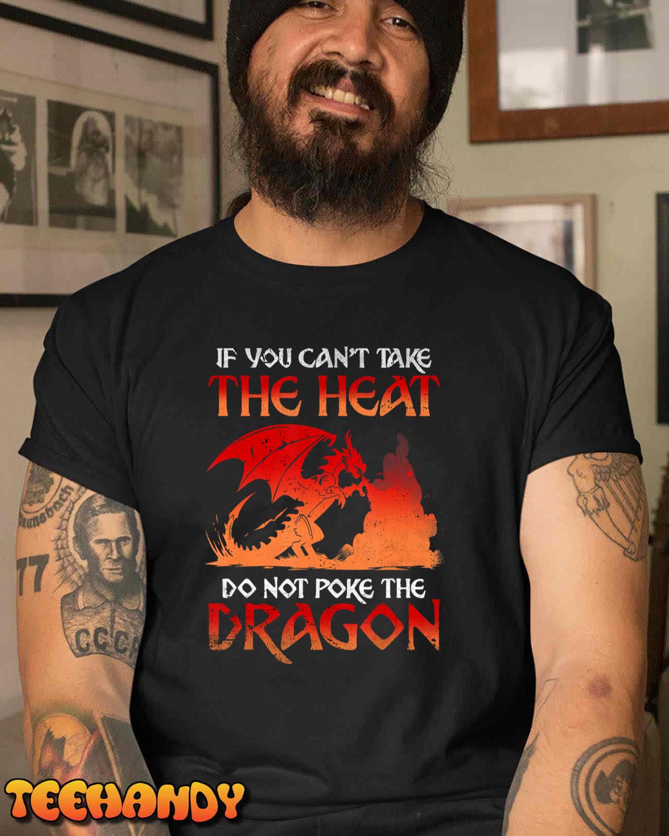 Graphic If You Can’t Take The Heat Do Not Poke The Dragon T-Shirt