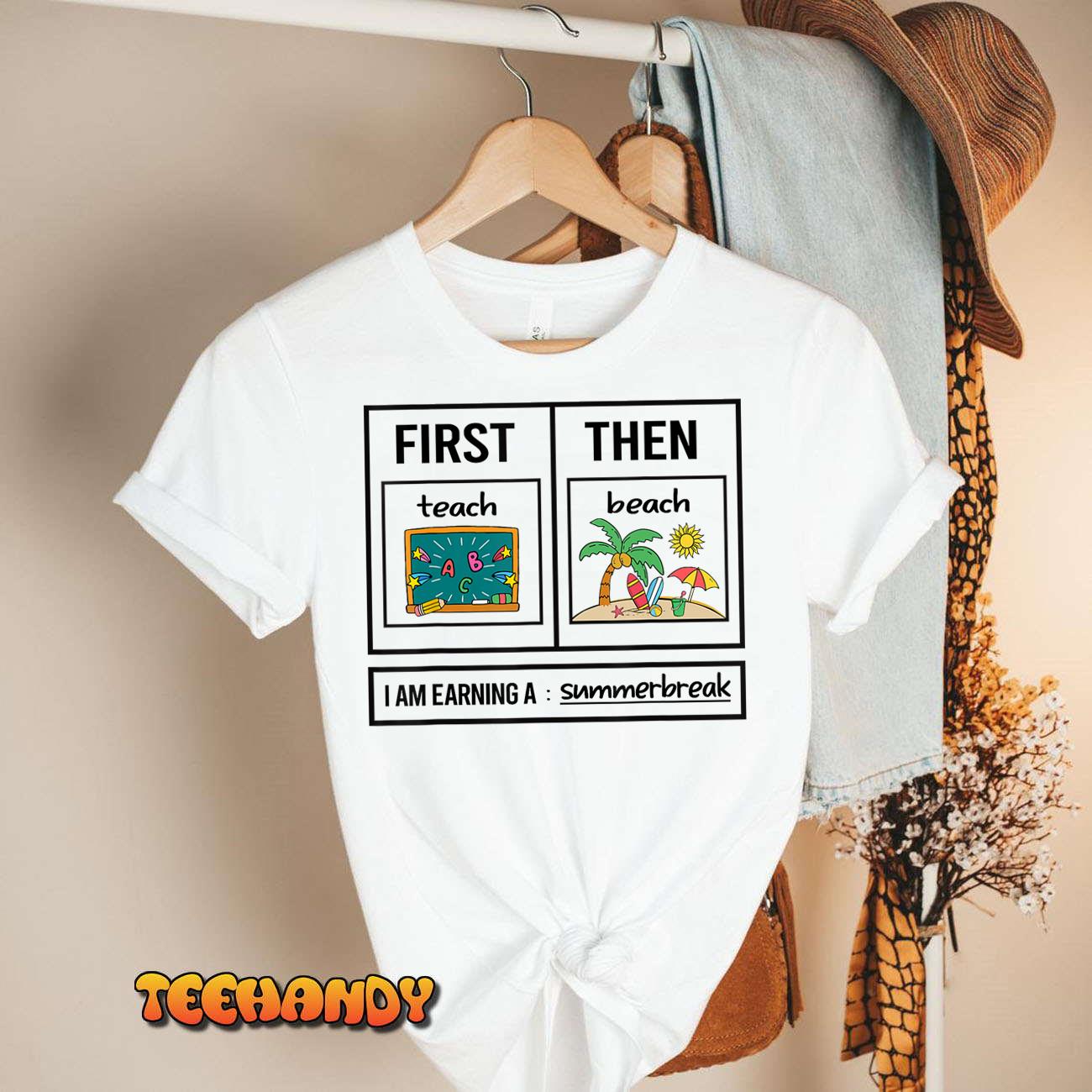 First Teach Then Beach First Teach Then Beach Funny Teacher T-Shirt