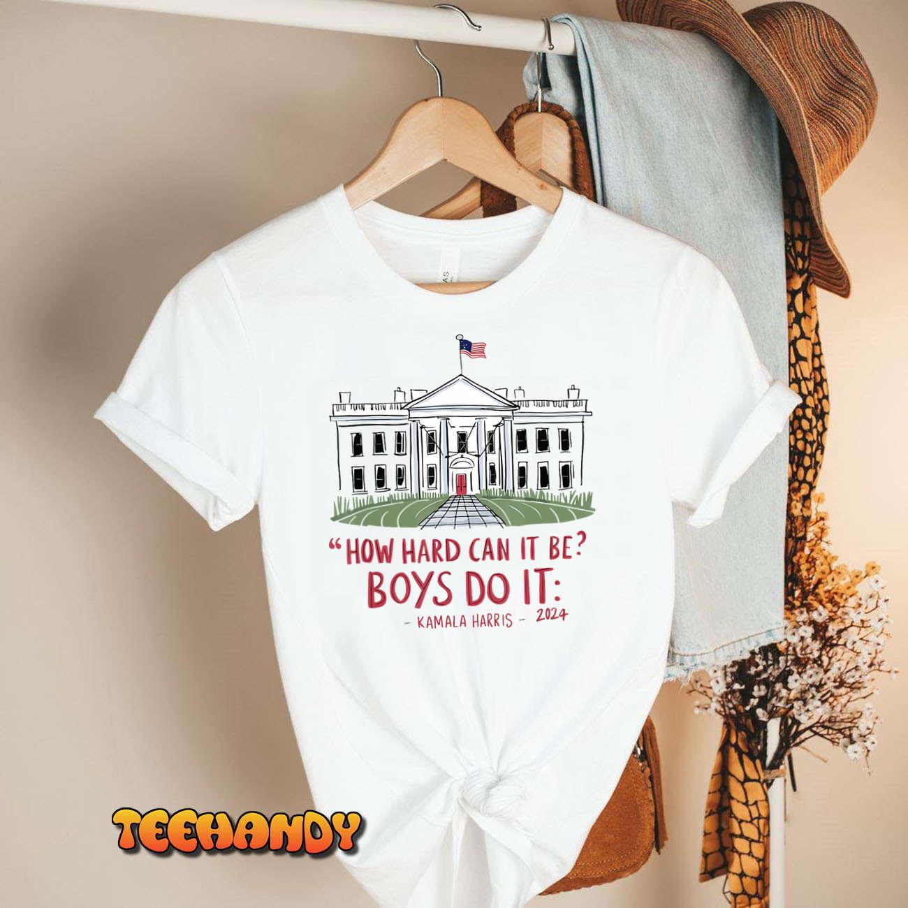 How Hard Can it Be Boys Do it Kamala 2024 T-Shirt