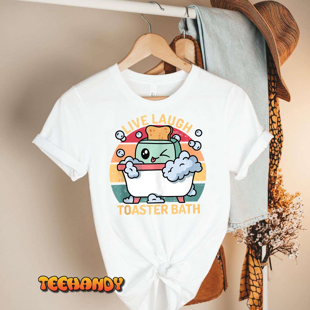 Toaster Bath Funny Retro Live Laugh Toaster Bath T Shirt